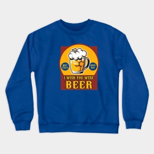 I Wish you Were Beer Crewneck Sweatshirt